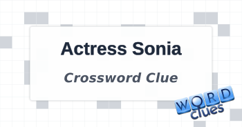 Actress Sonia Crossword Clue