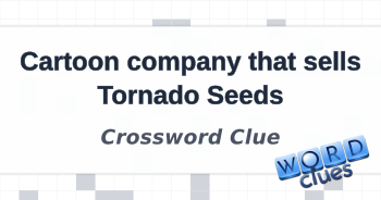 Cartoon company that sells Tornado Seeds Crossword Clue