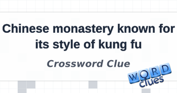 Chinese monastery known for its style of kung fu Crossword Clue
