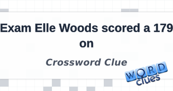 Exam Elle Woods scored a 179 on Crossword Clue