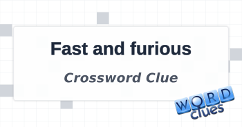 Fast and furious Crossword Clue