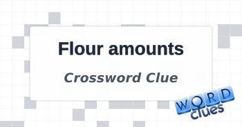 Flour amounts Crossword Clue
