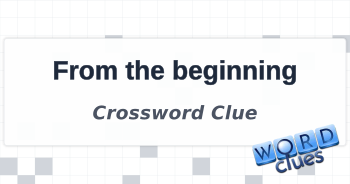 From the beginning Crossword Clue