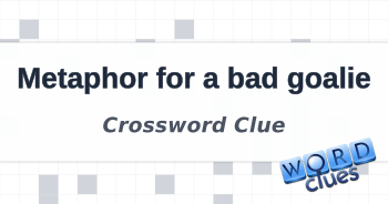 Metaphor for a bad goalie Crossword Clue