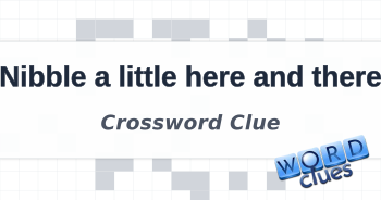 Nibble a little here and there Crossword Clue