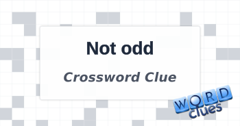 Not odd Crossword Clue
