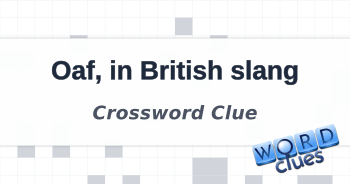 Oaf in British slang Crossword Clue