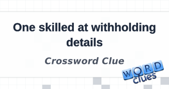 One skilled at withholding details Crossword Clue