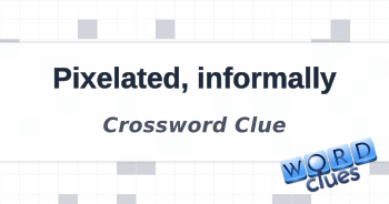 Pixelated informally Crossword Clue