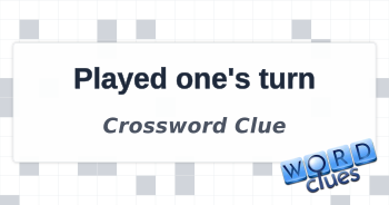 Played one #39 s turn Crossword Clue
