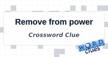 Remove from power Crossword Clue