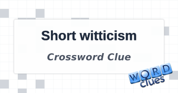 Short witticism Crossword Clue