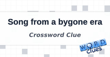 Song from a bygone era Crossword Clue