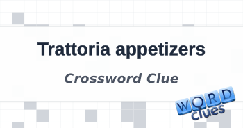Trattoria appetizers Crossword Clue