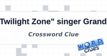 quot Twilight Zone quot singer Grande Crossword Clue
