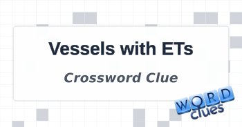 Vessels with ETs Crossword Clue
