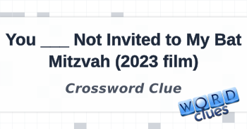 You Not Invited to My Bat Mitzvah (2023 film) Crossword Clue